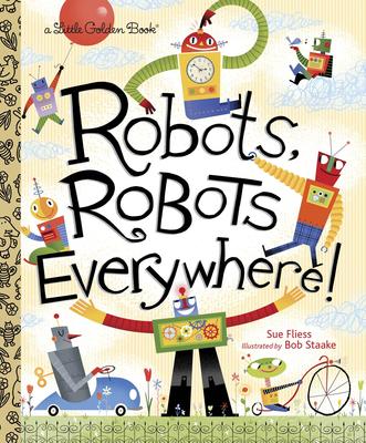 Robots, Robots Everywhere (Little Golden Book)