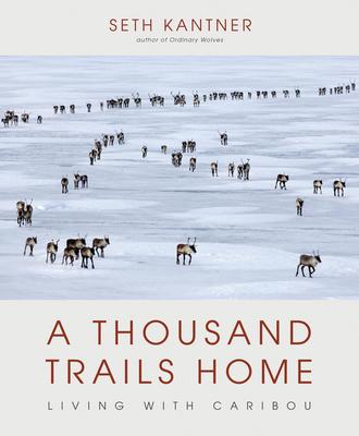 A Thousand Trails Home: Living With Caribou