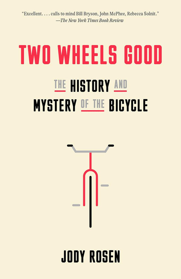 Two Wheels Good: The History And Mystery Of The Bicycle