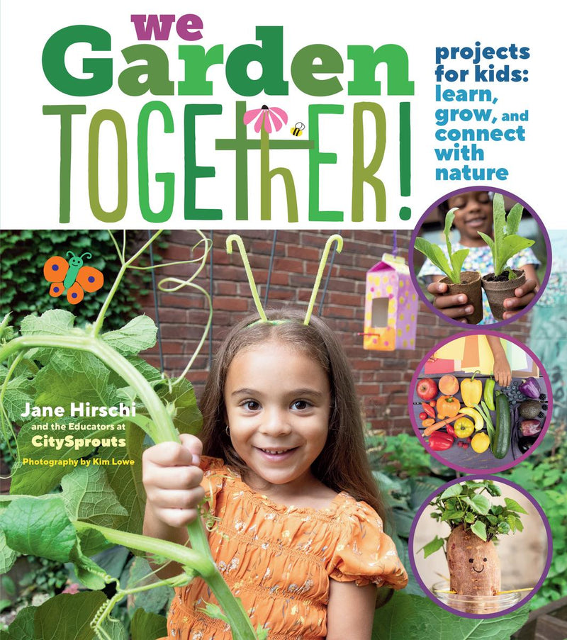 We Garden Together!: Projects for Kids: Learn, Grow, and Connect with Nature