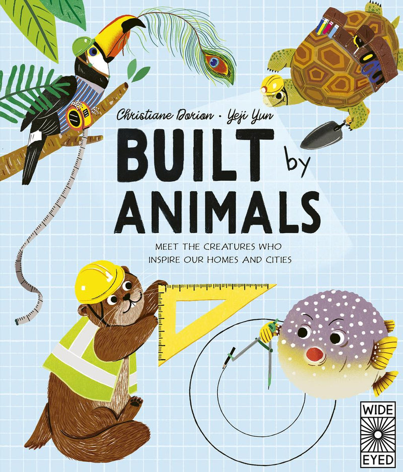 Built by Animals: Meet the Creatures Who Inspire Our Homes and Cities (Designed by Nature)