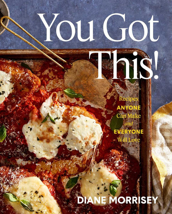 You Got This!: Recipes Anyone Can Make and Everyone Will Love