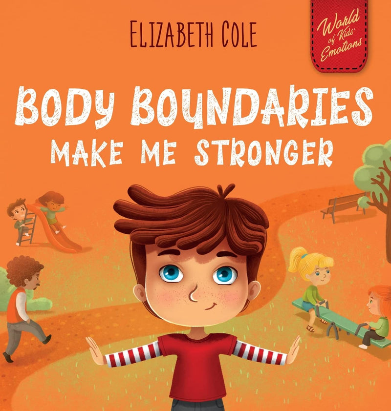 Body Boundaries Make Me Stronger: Personal Safety Book for Kids about Body Safety, Personal Space, Private Parts and Consent that Teaches Social Skills and Body Awareness (World of Kids Emotions)