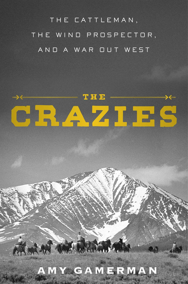 The Crazies: The Cattleman, the Wind Prospector, and a War Out West