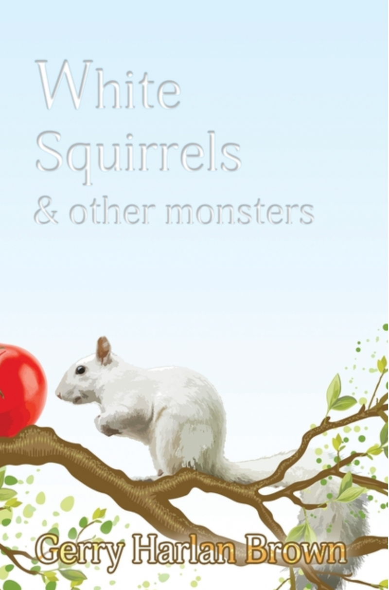 White Squirrels: & Other Monsters