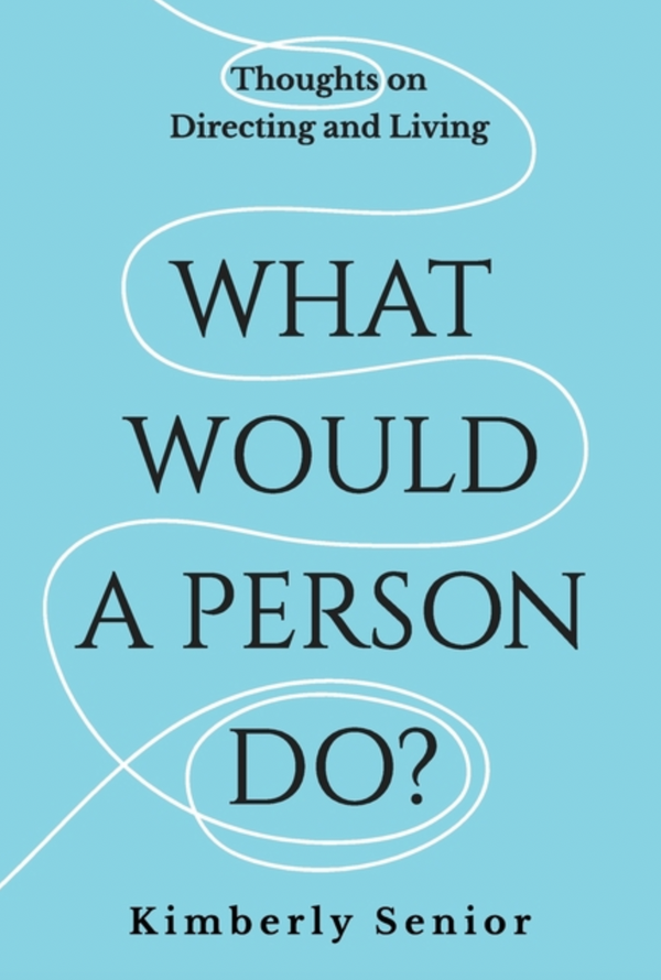 What Would a Person Do?: Thoughts on Directing and Living