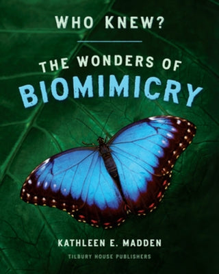 Who Knew?: The Wonders of Biomimicry by Madden, Kathleen