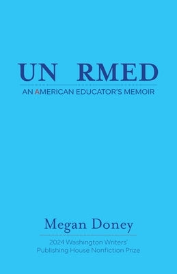 Unarmed: An American Educator's Memoir by Doney, Megan