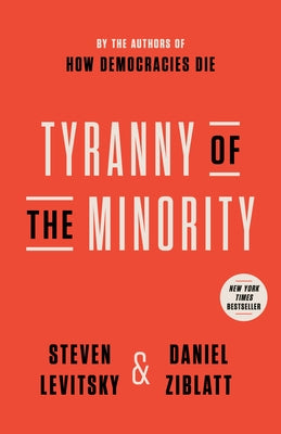 Tyranny of the Minority by Levitsky, Steven