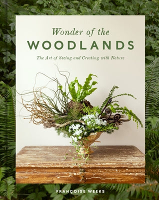 Wonder of the Woodlands: The Art of Seeing and Creating with Nature by Weeks, Fran&