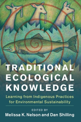 Traditional Ecological Knowledge: Learning from Indigenous Practices for Environmental Sustainability by Nelson, Melissa K.