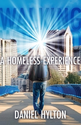 Walking With God: A Homeless Experience by Hylton, Daniel