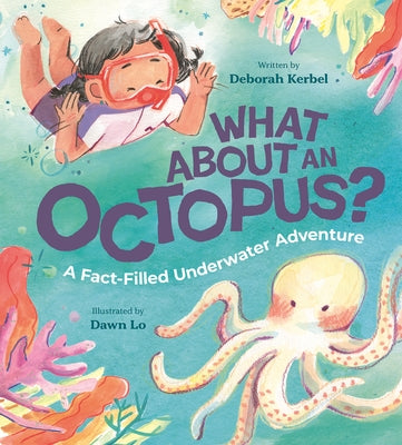 What about an Octopus?: A Fact-Filled Underwater Adventure by Kerbel, Deborah