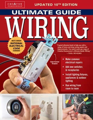 Ultimate Guide: Wiring, Updated 10th Edition: Meets Current National Electrical Code Standards by The Editors of Creative Homeowner