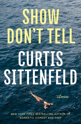 Show Don't Tell: Stories by Sittenfeld, Curtis