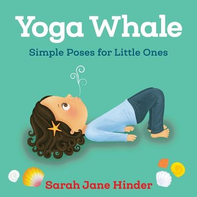 Yoga Whale: Simple Poses for Little Ones by Hinder, Sarah Jane