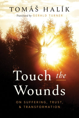 Touch the Wounds: On Suffering, Trust, and Transformation by Hal&#195;&#173;k, Tom&#195;&#161;s