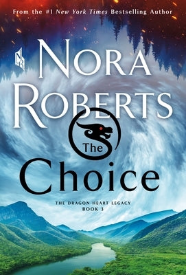 The Choice: The Dragon Heart Legacy, Book 3 by Roberts, Nora