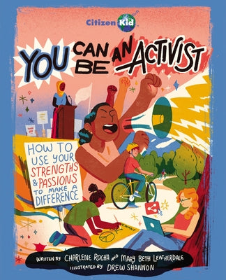 You Can Be an Activist: How to Use Your Strengths and Passions to Make a Difference by Rocha, Charlene