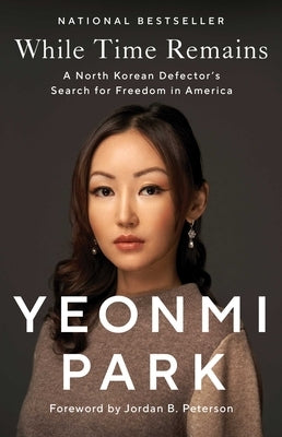 While Time Remains: A North Korean Defector's Search for Freedom in America by Park, Yeonmi