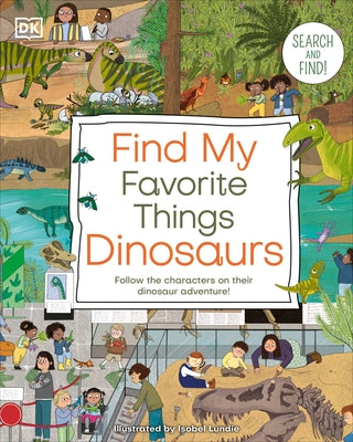 Find My Favorite Things Dinosaurs: Search and Find! Follow the Characters on Their Dinosaur Adventure! by DK