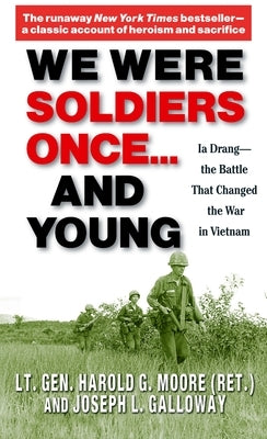 We Were Soldiers Once... and Young: Ia Drang - The Battle That Changed the War in Vietnam by Moore, General Ha