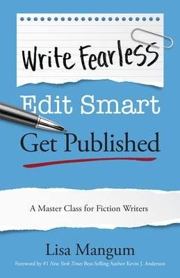 Write Fearless. Edit Smart. Get Published.: A Master Class for Fiction Writers by Mangum, Lisa