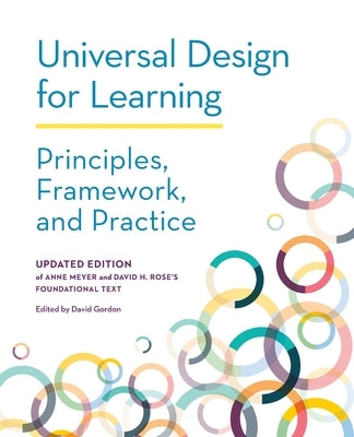 Universal Design for Learning: Principles, Framework, and Practice by Gordon, David