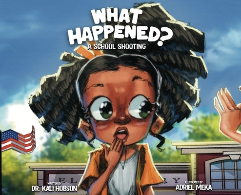 What Happened: A School Shooting by Hobson, Kali