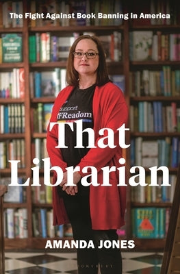 That Librarian: The Fight Against Book Banning in America by Jones, Amanda