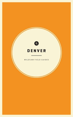 Wildsam Field Guides: Denver by Bruce, Taylor