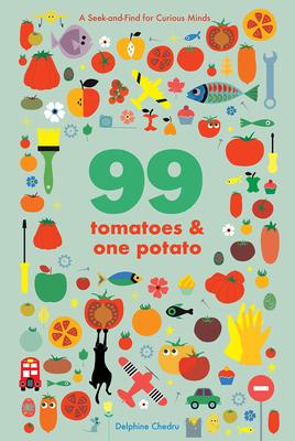 99 Tomatoes And One Potato: A Seek-And-Find For Curious Minds