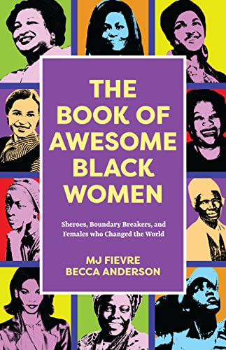 The Book of Awesome Black Women: Sheroes, Boundary Breakers, and Females Who Changed the World