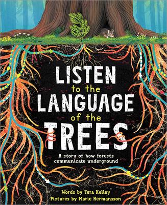 Listen to the Language of the Trees: A Story of How Forests Communicate Underground