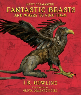 Fantastic Beasts and Where to Find Them: The Illustrated Edition by Rowling, J. K.