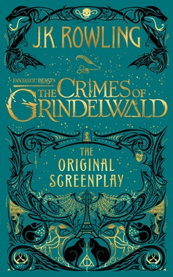 Fantastic Beasts: The Crimes of Grindelwald -- The Original Screenplay by Rowling, J. K.