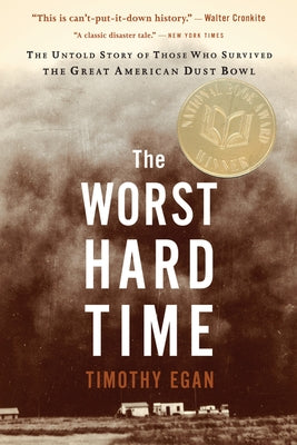 The Worst Hard Time: The Untold Story of Those Who Survived the Great American Dust Bowl: A National Book Award Winner by Egan, Timothy