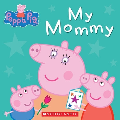 My Mommy (Peppa Pig) by Scholastic