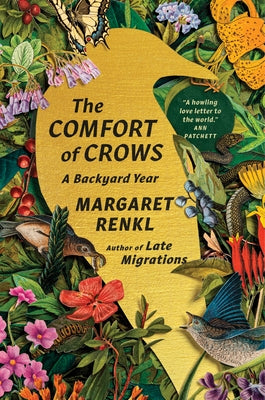 The Comfort of Crows: A Backyard Year by Renkl, Margaret