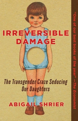 Irreversible Damage: The Transgender Craze Seducing Our Daughters by  Shrier, Abigail (Paperback)