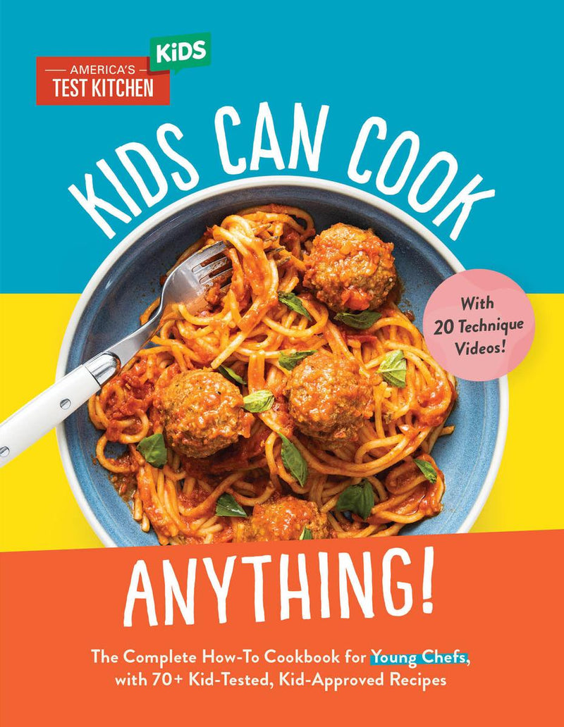 Kids Can Cook Anything!: The Complete How-To Cookbook For Young Chefs, With 75 Kid-Tested, Kid-Approved Recipes