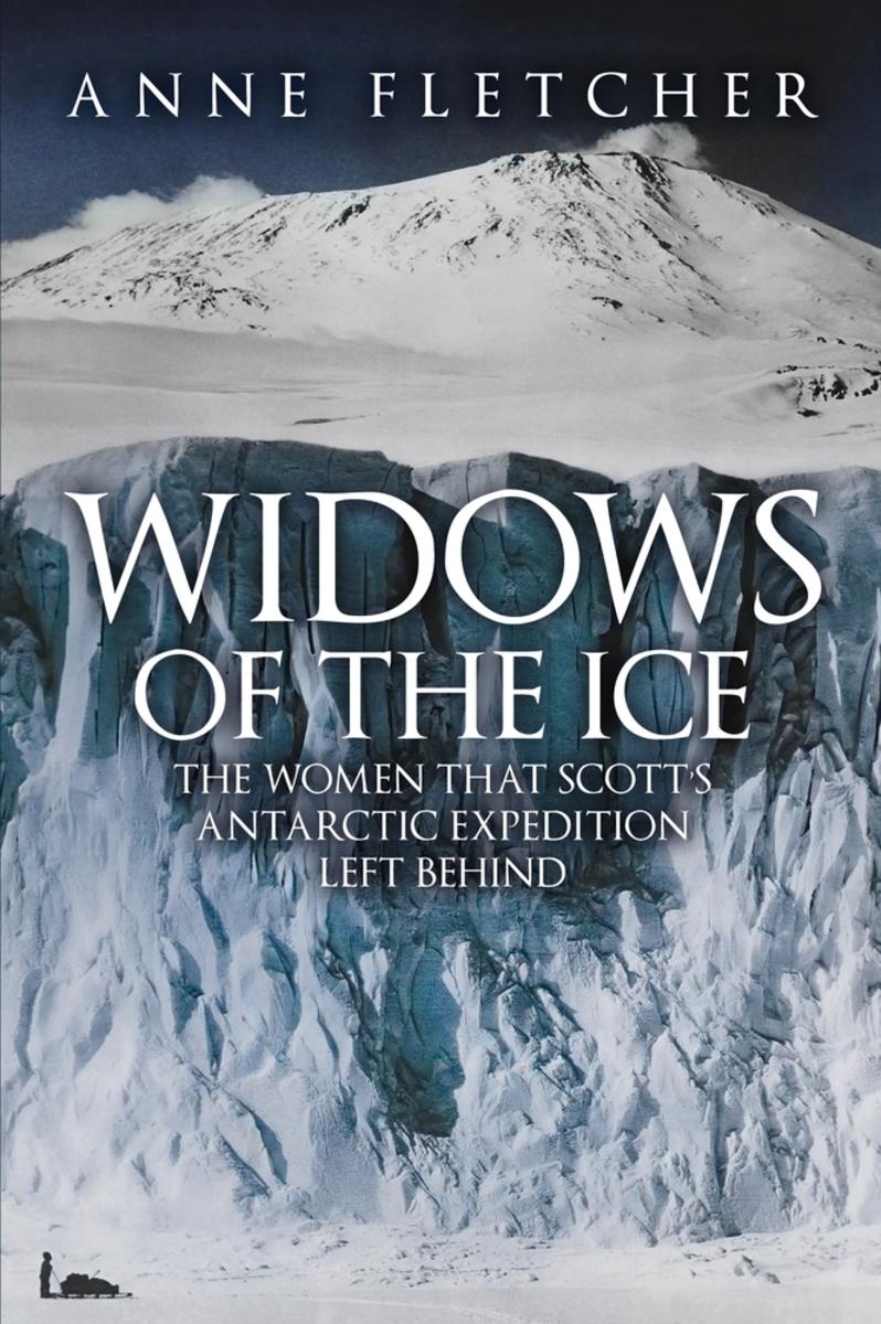 Widows of the Ice: The Women that Scott's Antarctic Expedition Left Behind